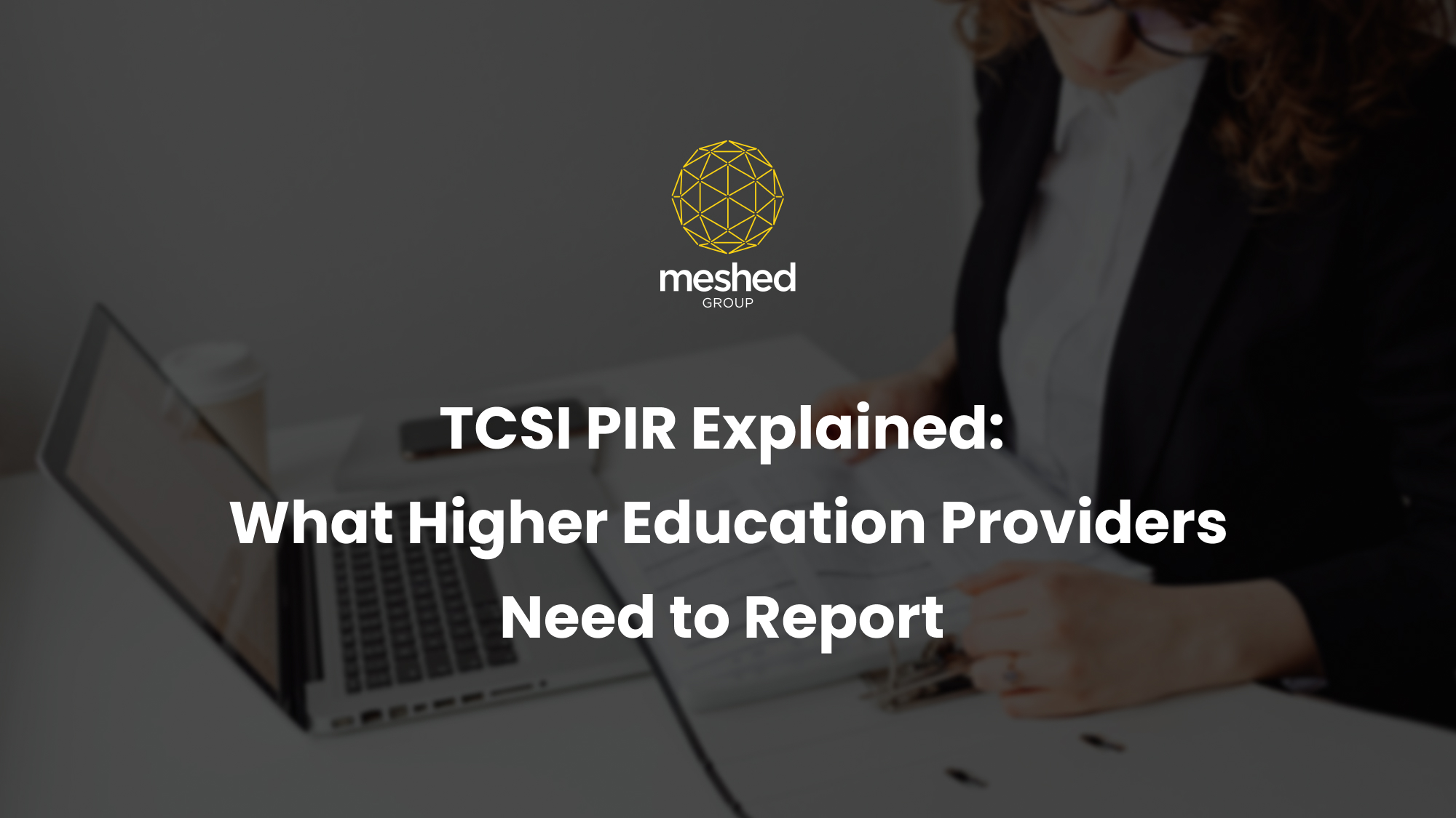 Together, we're Meshed! tcsi pir explained what higher education providers need to report